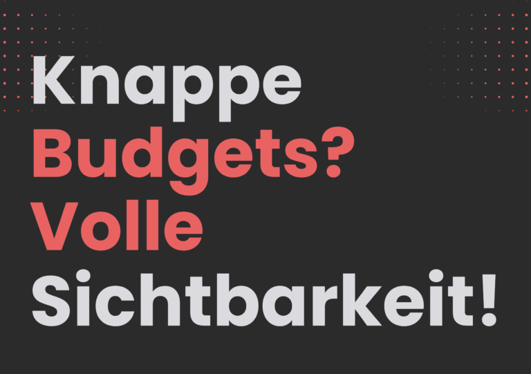 Bild mit Text: Knappe Budgets? Volle Sichtbarkeit