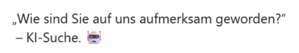 Bild mit Text und Emoji: Wie sind Sie auf uns aufmerksam geworden? KI-Suche.